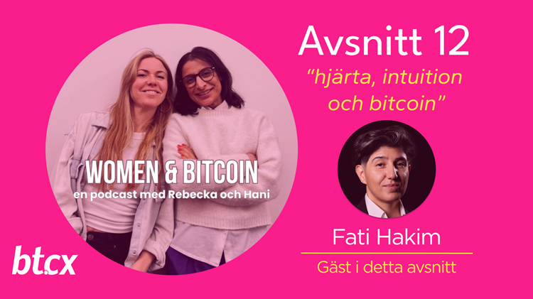 BTCX Women & Bitcoin Podcast: Frihet, identitet och balans i en ny värld – med Fati Hakim